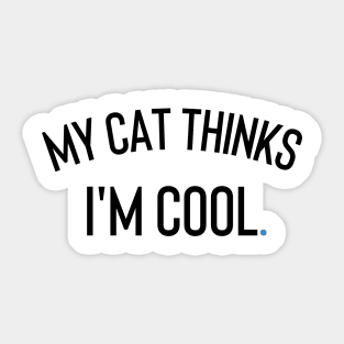 My Cat Thinks I'm Cool Sticker